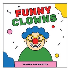 Funny Clowns by Yevhen Lokhmatov